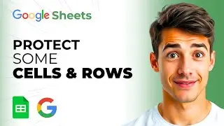 How To Protect Google Sheets Except Certain Cells, Rows, Columns (Easiest Way) (2026 Guide)