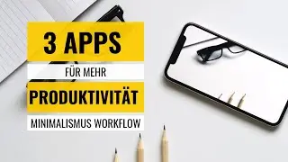 3 NÜTZLICHE APPS FÜR MEHR PRODUKTIVITÄT & ORGANISATION - Effizienter arbeiten, Produktivität Apps