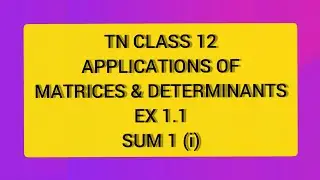 TN CLASS 12 MATHS APPLICATIONS OF MATRICES & DETERMINANTS EX 1.1 SUM 1(I)
