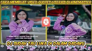 Cara Membuat Quotes Literasi Keren Di Kinemaster Dj SUDAH TAU LUKA DI DALAM DADAKU
