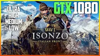 GTX 1080 - Isonzo : Deluxe Edition - 1080p Ultra , High , Medium And Low Setting