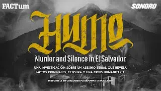 HUMO: Murder and Silence in el Salvador- Estreno