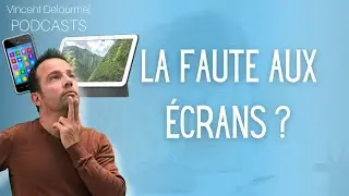 La FAUTE aux ÉCRANS ?