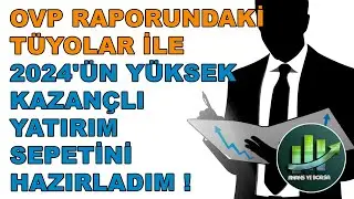 OVP RAPORUNA GÖRE 2024 YILININ EN ÇOK KAZANDIRACAK YATIRIM SEPETİNİ HAZIRLADIM !