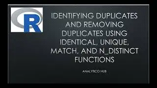 LEARNING R: 30 IDENTIFYING REMOVING DUPLICATES USING IDENTICAL, UNIQUE, MATCH, N_DISTINCT Functions