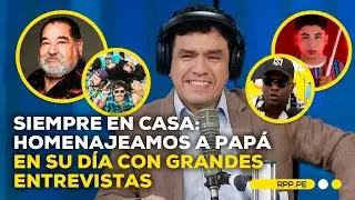 Siempre en Casa: celebramos el Día del Padre con grandes invitados