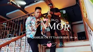 Ay Amor - Charlie Ok Ft Yassir Sax (Video Oficial) Salsa Urbana