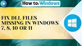 How To Fix DLL Files Missing In Windows 7,  8,  10 Or 11
