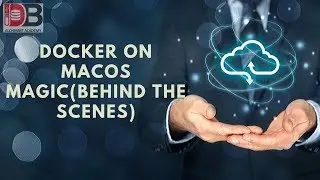 Docker on MacOS: Magic (Behind the Scenes)