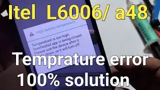 itel L6006  a48 temprature too high overheated app is being closed please use the device after it .
