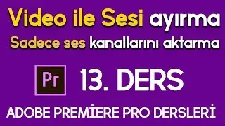 Video ile Sesi ayırma - Adobe Premiere Pro Türkçe Dersleri