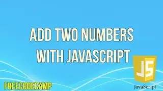 Add Two Numbers with JavaScript | JavaScript Tutorial | FreeCodeCamp