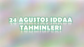 24 Ağustos İddaa Tahminleri