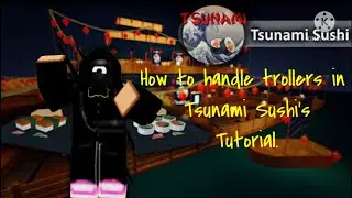 How to handle a troller in Tsunami Sushi’s | Best Tutorial
