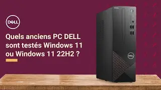Systèmes DELL testés pour installer Windows 11 ou migrer vers Windows 11