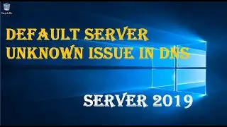 DEFAULT SERVER UNKNOWN ISSUE IN DNS