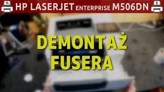 HP LASERJET ENTERPRISE M506DN 🖨️ Demontaż fusera