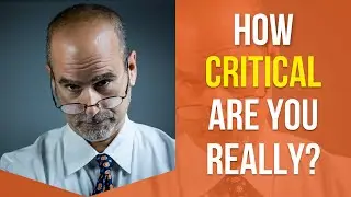How Critical Are You Really? | Balancing Criticism and Appreciation