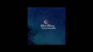 BB - Blue Blues ft. JoshuaBlu