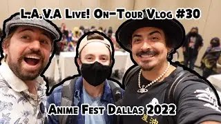 L.A.V.A. Live! On Tour #30 - Anime Fest: Dallas, TX 2022