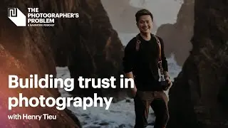 Building Trust in Photography with Henry Tieu