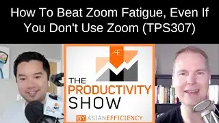 How To Beat Zoom Fatigue, Even If You Don’t Use Zoom (TPS307)