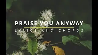 PRAISE YOU ANYWAY Lyrics & Chords - Lifebreakthrough