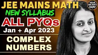 JEE 2025 COMPLEX NUMBERS | ALL PYQ's for JEE MAINS JAN & APR 2023 |EASIEST SOLUTIONS | NEHA AGRAWAL