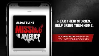 FOLLOW NOW! Dateline: Missing in America Podcast | Dateline NBC