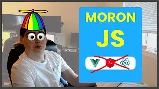 MORON JS - Creating a web app with NO frameworks