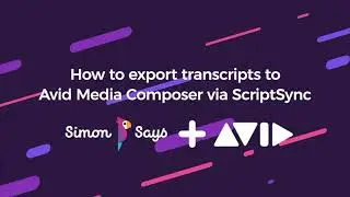 How to Export Transcripts to Avid Media Composer via ScriptSync with Simon Says