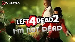 Zombie Time! Im Not Dead! (Left 4 Dead 2 w/ BossLetsPlays)