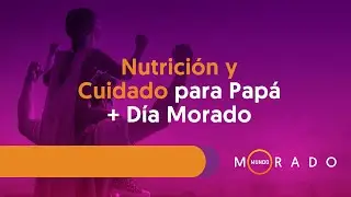 Mundo Morado #288 Nutrición y Cuidado para Papá + Día Morado 21-05-2024