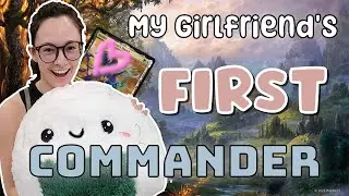 I Got My Girlfriend Hooked on Magic with THIS Commander Deck