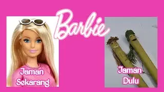 Barbie jaman sekarang Vs Jaman Dulu