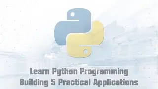 Learn Python Programming by Building 5 Practical Applications (Part 1/6)