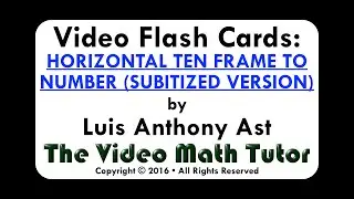 Video Flash Cards: HORIZONTAL TEN FRAME TO NUMBER (SUBITIZED VERSION)