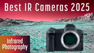 Most Popular Cameras for Infrared Photography 2025