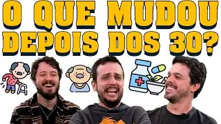 O QUE MUDOU DEPOIS DOS 30?  - ZERO CONCLUSÕES #2