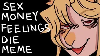 Sex Money Feelings Die || MEME