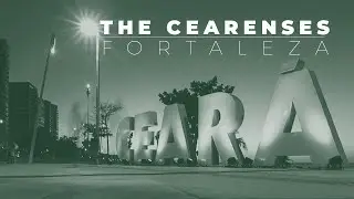 THE CEARENSES - Mini Documentary - Fortaleza, Brazil