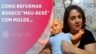 Como reformar boneco MEU BEBÊ com MOLDE #01
