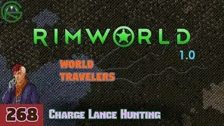 Episode 268: Charge Lance Hunting -- RimWorld: World Travelers