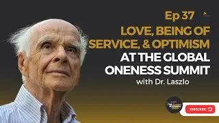 Love, Being of Service, & Optimism with Dr. Ervin Laszlo: The Alchemy of Business Show # 37