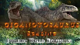 Giganotosaurus Scaling | Jurassic World Dominion