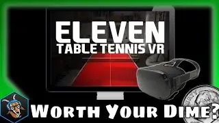Worth Your Dime? - Eleven Table Tennis VR (Quest 2020 Review)