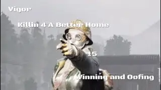 Vigor : Killin 4 A Better Home : 15 : Winning and Oofing