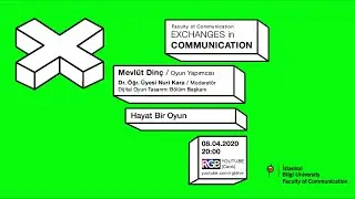 Hayat Bir Oyun-Mevlüt Dinç (Oyun Yapımcısı) / EXCHANGES in COMMUNICATION (Webinar)