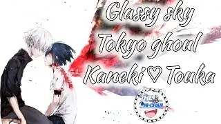 Glassy sky sub. tokyo Ghoul Kaneki♡Touka amv