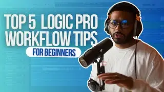 Top 5 Logic Pro Workflow Tips for Beginners in 2025 | Logic Pro Tutorial